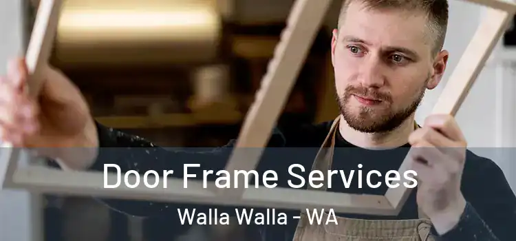 Door Frame Services Walla Walla - WA